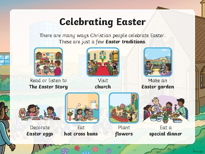 Celebrating Easter There are many ways Christian people celebrate Easter. These are just a