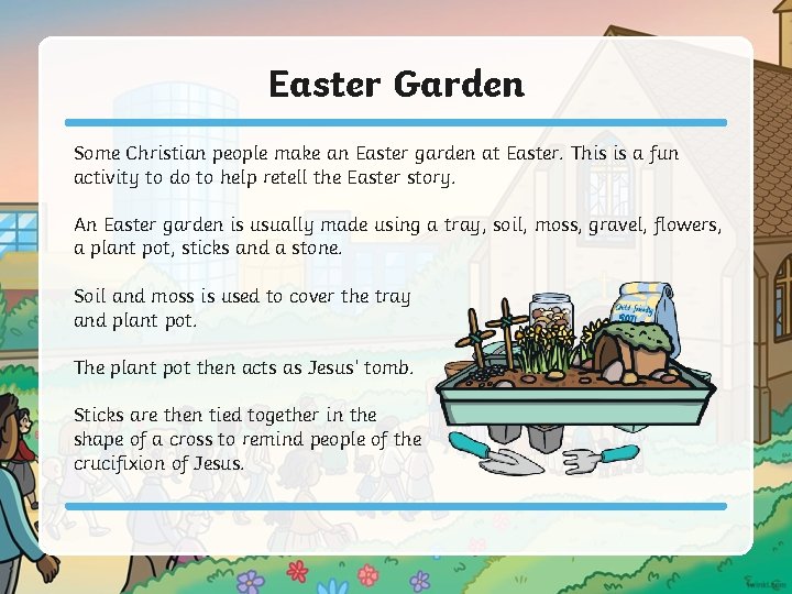 Easter Garden Some Christian people make an Easter garden at Easter. This is a