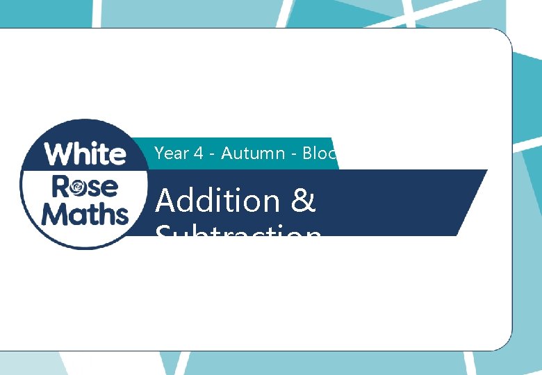 Year 4 - Autumn - Block 2 Addition & Subtraction 