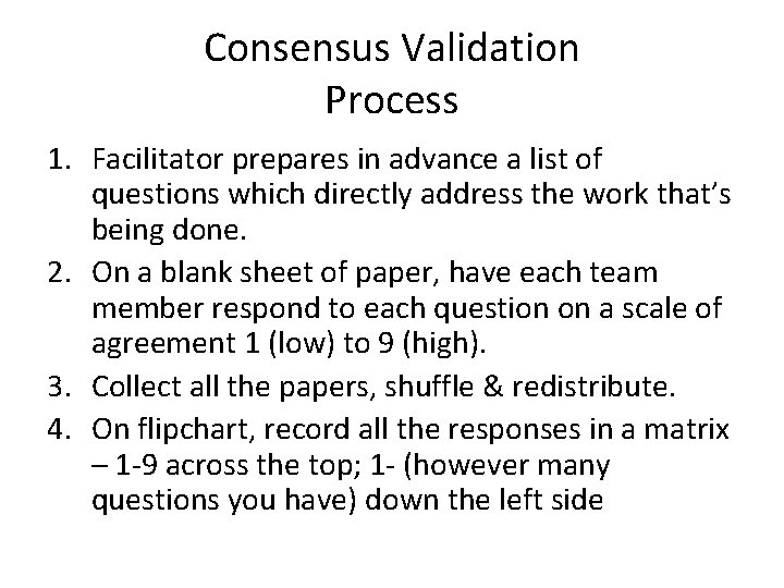 Consensus Validation Process 1. Facilitator prepares in advance a list of questions which directly