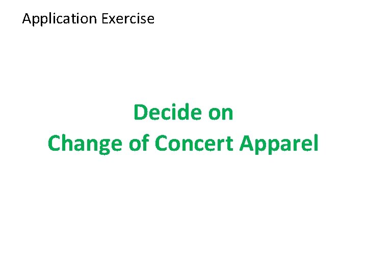 Application Exercise Decide on Change of Concert Apparel 