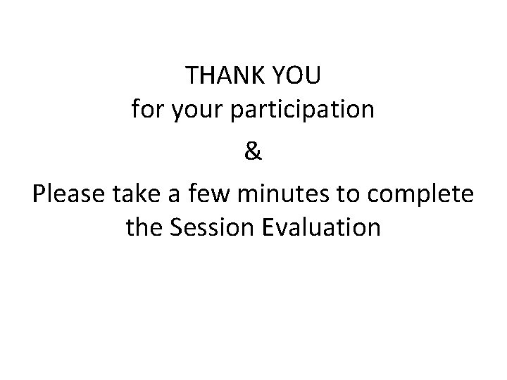 THANK YOU for your participation & Please take a few minutes to complete the