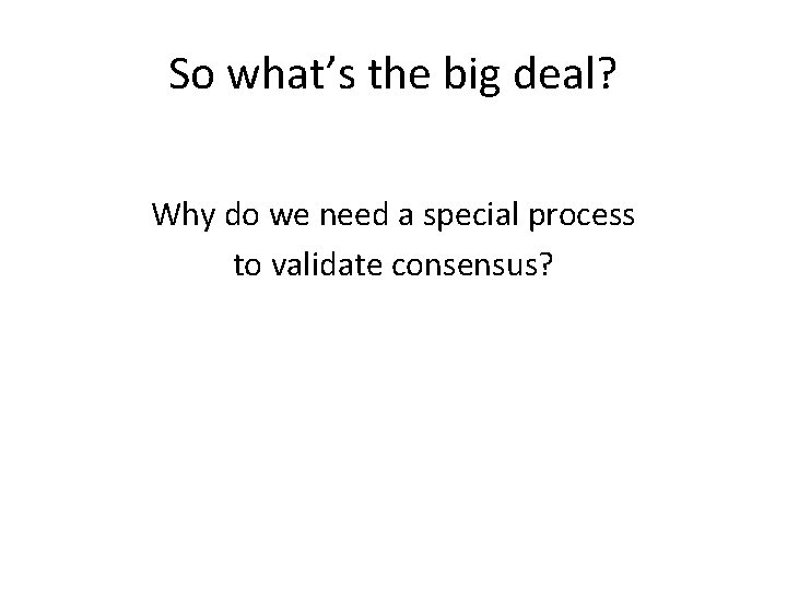 So what’s the big deal? Why do we need a special process to validate
