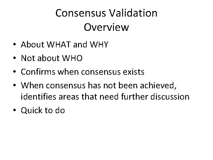 Consensus Validation Overview About WHAT and WHY Not about WHO Confirms when consensus exists
