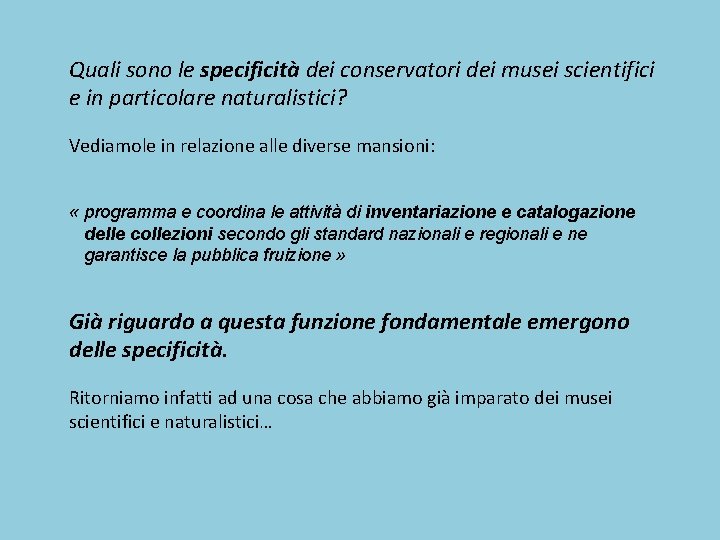 Quali sono le specificità dei conservatori dei musei scientifici e in particolare naturalistici? Vediamole Quali sono le specificità dei conservatori dei musei scientifici e in particolare naturalistici? Vediamole