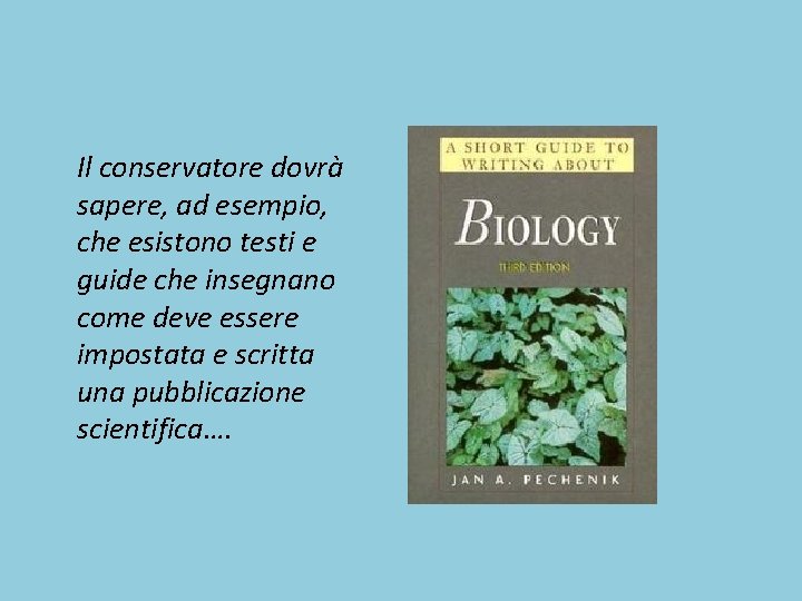 Il conservatore dovrà sapere, ad esempio, che esistono testi e guide che insegnano come Il conservatore dovrà sapere, ad esempio, che esistono testi e guide che insegnano come