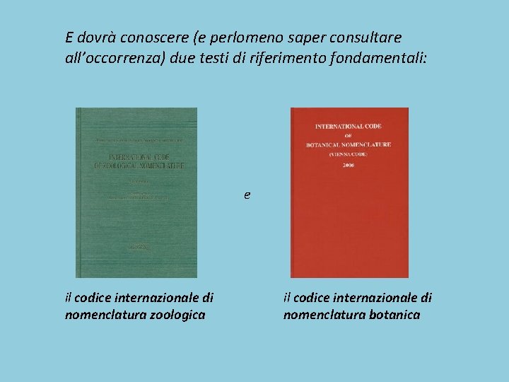E dovrà conoscere (e perlomeno saper consultare all’occorrenza) due testi di riferimento fondamentali: e E dovrà conoscere (e perlomeno saper consultare all’occorrenza) due testi di riferimento fondamentali: e