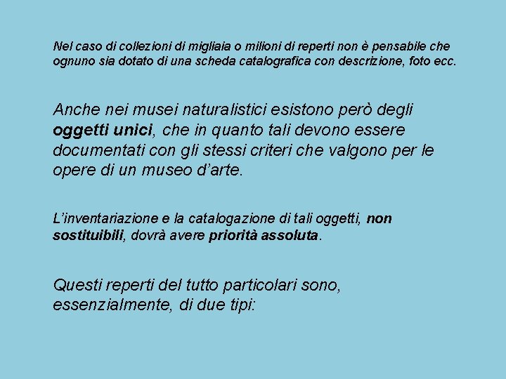 Nel caso di collezioni di migliaia o milioni di reperti non è pensabile che Nel caso di collezioni di migliaia o milioni di reperti non è pensabile che