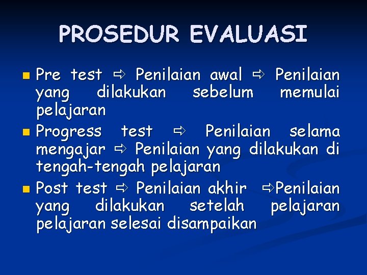PROSEDUR EVALUASI Pre test Penilaian awal Penilaian yang dilakukan sebelum memulai pelajaran n Progress