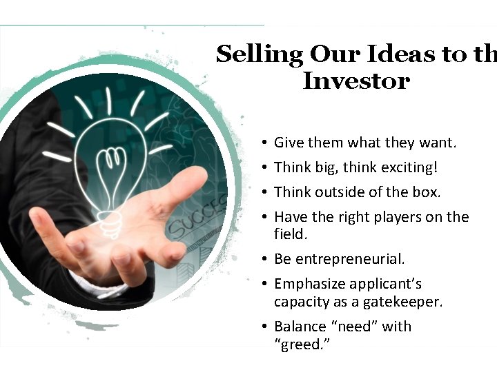 Selling Our Ideas to th Investor Give them what they want. Think big, think