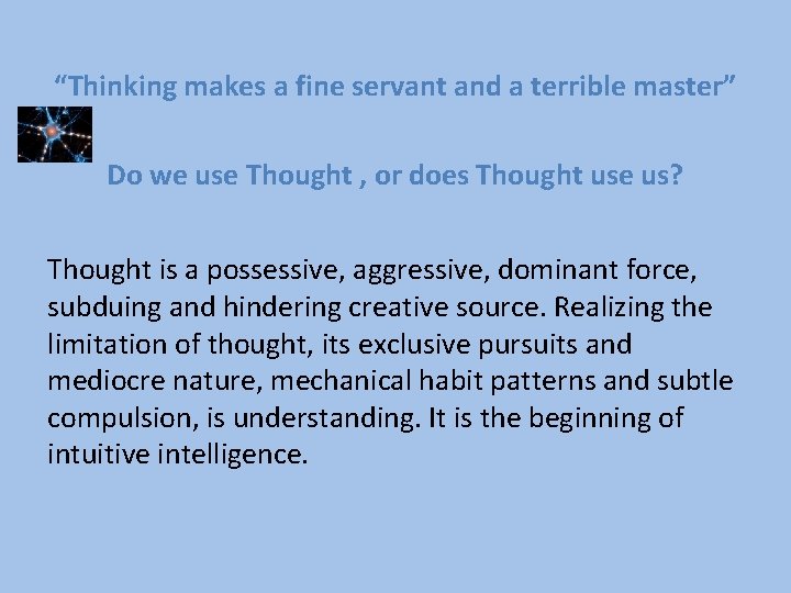 “Thinking makes a fine servant and a terrible master” Do we use Thought ,