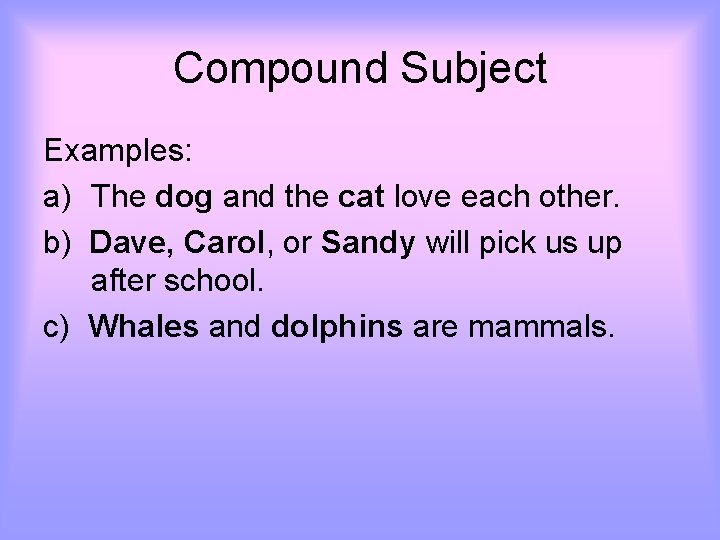 Compound Subject Examples: a) The dog and the cat love each other. b) Dave,