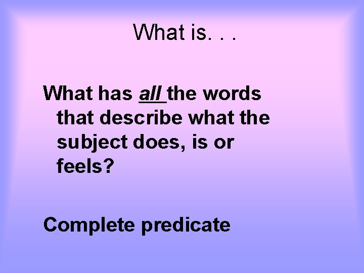 What is. . . What has all the words that describe what the subject