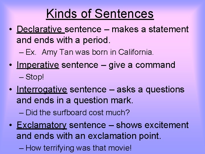 Kinds of Sentences • Declarative sentence – makes a statement and ends with a