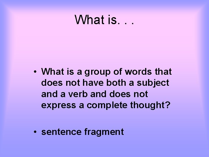 What is. . . • What is a group of words that does not