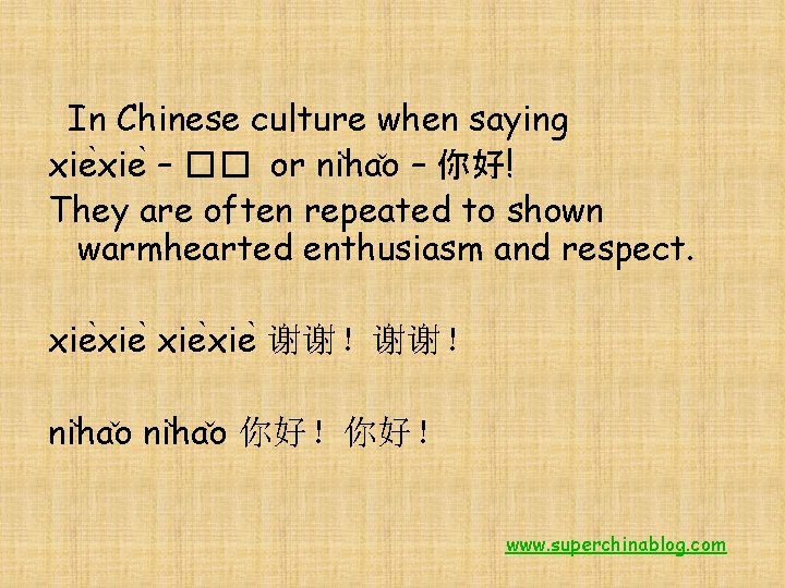 In Chinese culture when saying xie – �� or ni ha o – 你好!