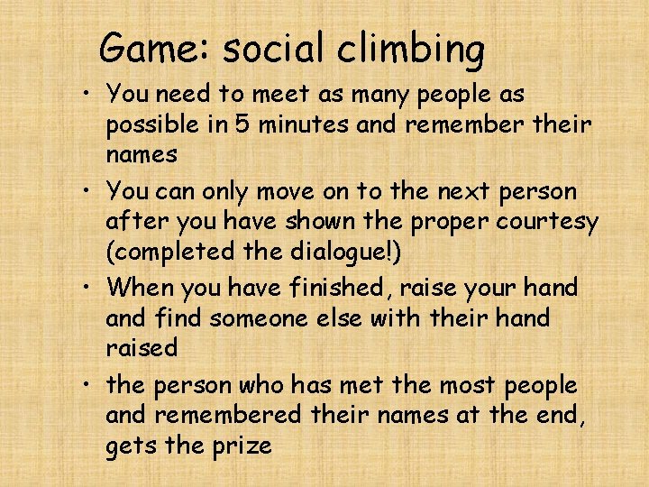 Game: social climbing • You need to meet as many people as possible in