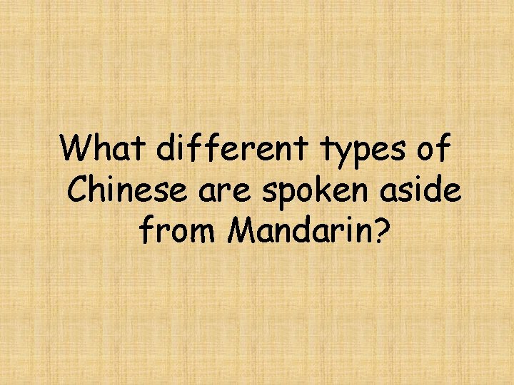 What different types of Chinese are spoken aside from Mandarin? 