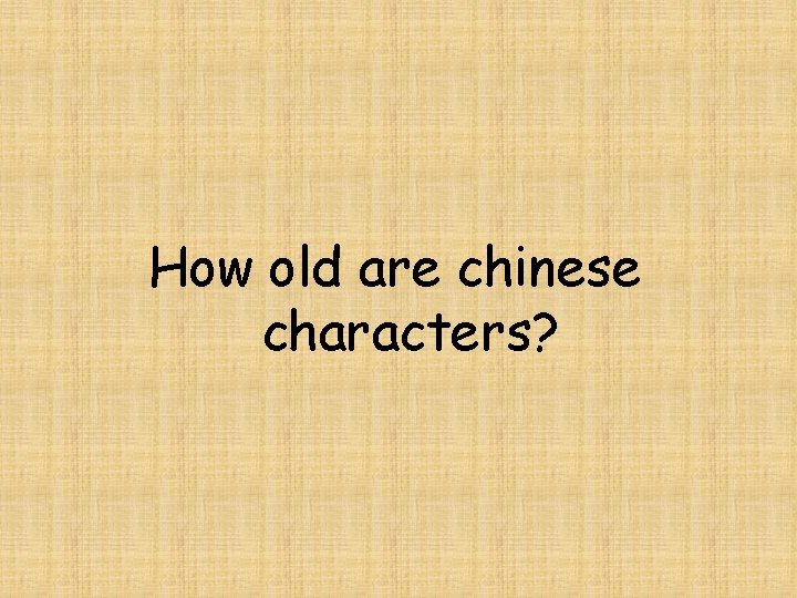 How old are chinese characters? 