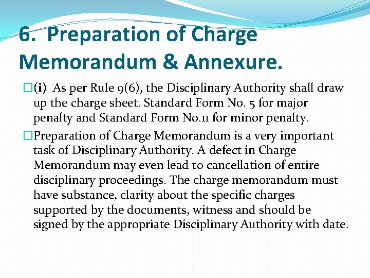 6. Preparation of Charge Memorandum & Annexure. �(i) As per Rule 9(6), the Disciplinary