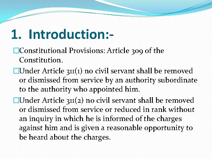 1. Introduction: �Constitutional Provisions: Article 309 of the Constitution. �Under Article 311(1) no civil