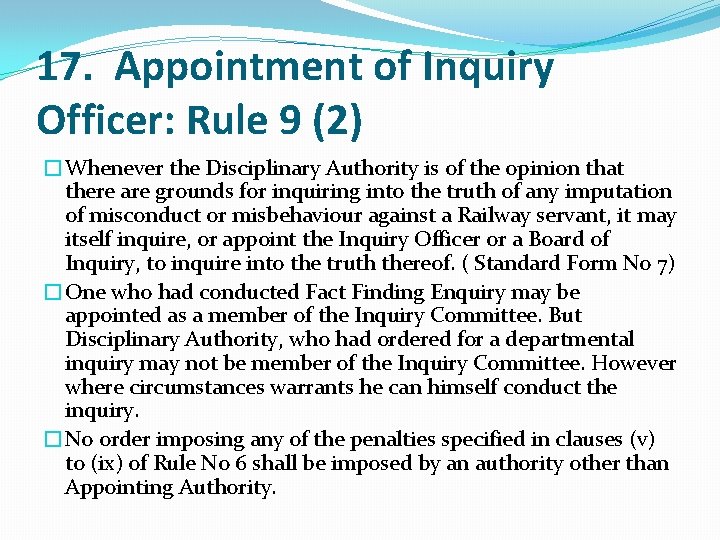 17. Appointment of Inquiry Officer: Rule 9 (2) �Whenever the Disciplinary Authority is of