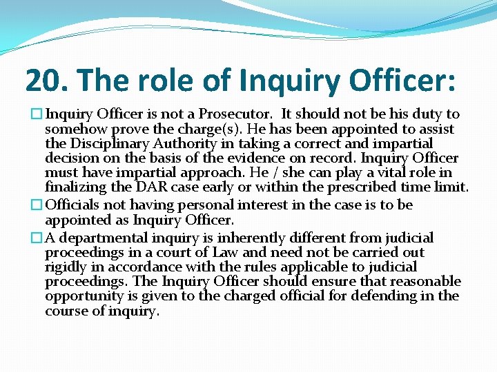 20. The role of Inquiry Officer: �Inquiry Officer is not a Prosecutor. It should