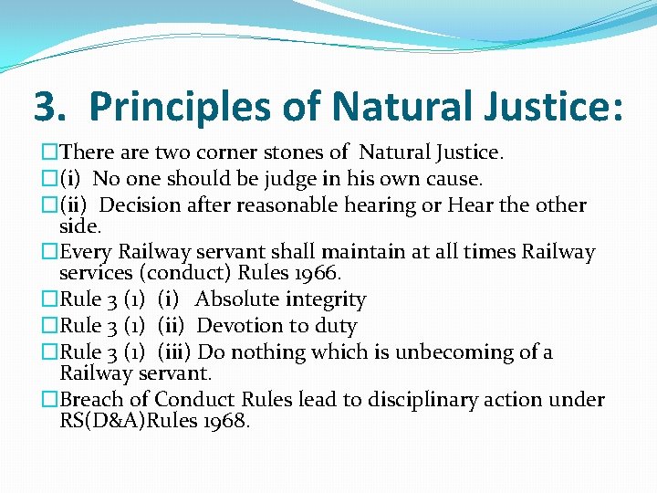 3. Principles of Natural Justice: �There are two corner stones of Natural Justice. �(i)