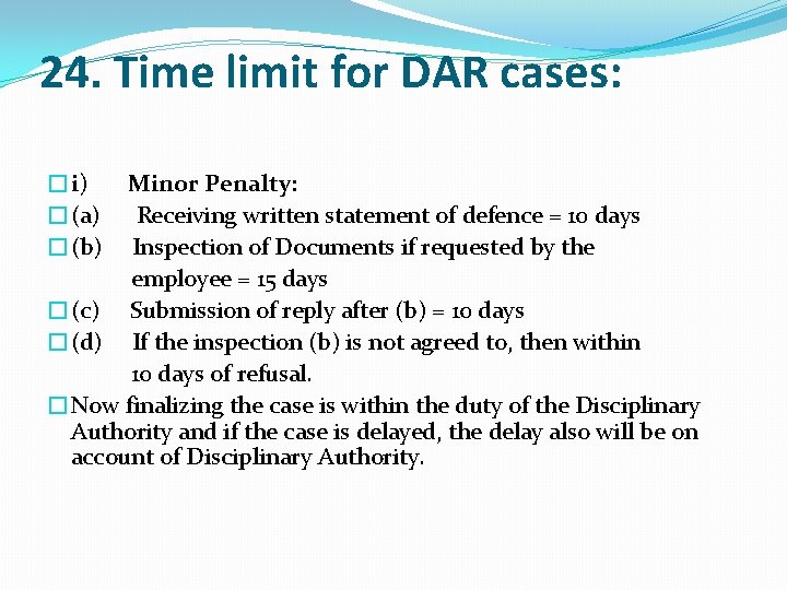 24. Time limit for DAR cases: �i) Minor Penalty: �(a) Receiving written statement of