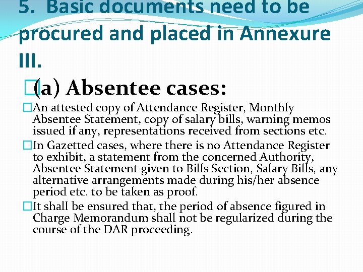 5. Basic documents need to be procured and placed in Annexure III. �(a) Absentee