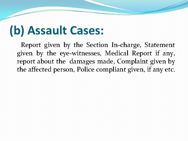 (b) Assault Cases: Report given by the Section In-charge, Statement given by the eye-witnesses,