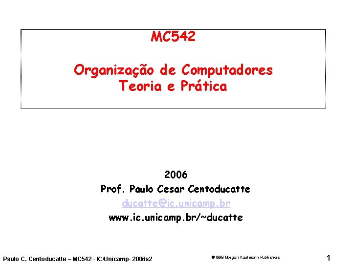 MC 542 Organização de Computadores Teoria e Prática 2006 Prof. Paulo Cesar Centoducatte@ic. unicamp.
