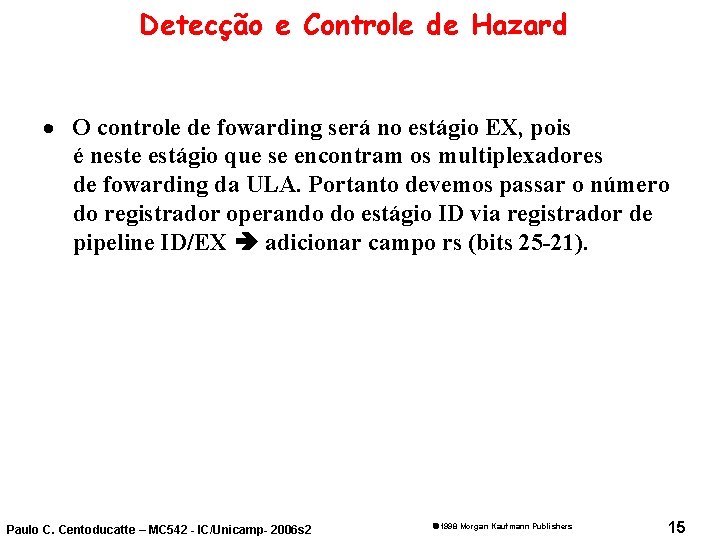 Detecção e Controle de Hazard · O controle de fowarding será no estágio EX,