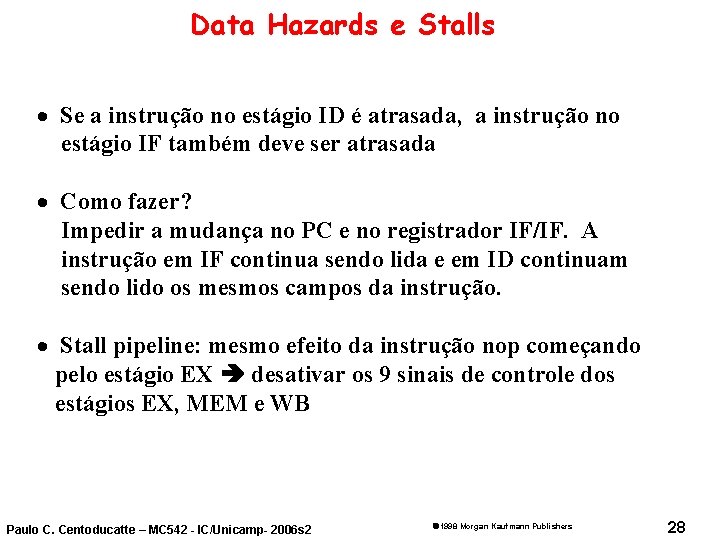 Data Hazards e Stalls · Se a instrução no estágio ID é atrasada, a