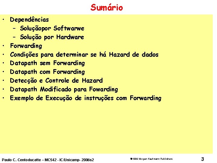 Sumário • Dependências – Soluçãopor Softwarwe – Solução por Hardware • Forwarding • Condições