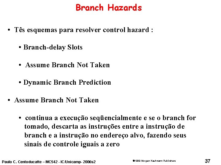 Branch Hazards • Tês esquemas para resolver control hazard : • Branch-delay Slots •