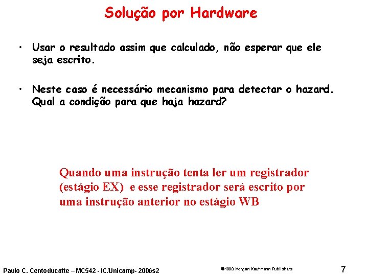 Solução por Hardware • Usar o resultado assim que calculado, não esperar que ele