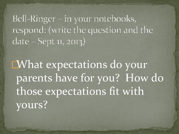 Bell-Ringer – in your notebooks, respond: (write the question and the date – Sept