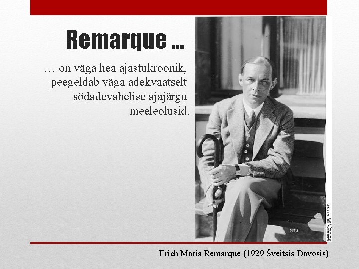 Remarque … … on väga hea ajastukroonik, peegeldab väga adekvaatselt sõdadevahelise ajajärgu meeleolusid. Erich