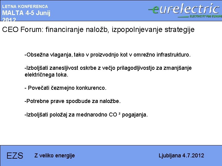 LETNA KONFERENCA MALTA 4 -5 Junij 2012 CEO Forum: financiranje naložb, izpopolnjevanje strategije -Obsežna