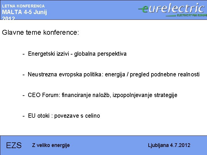 LETNA KONFERENCA MALTA 4 -5 Junij 2012 Glavne teme konference: - Energetski izzivi -