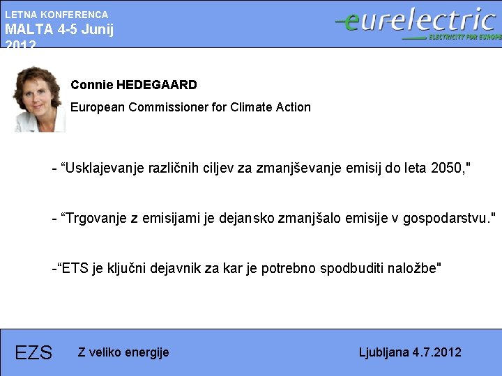 LETNA KONFERENCA MALTA 4 -5 Junij 2012 Connie HEDEGAARD European Commissioner for Climate Action