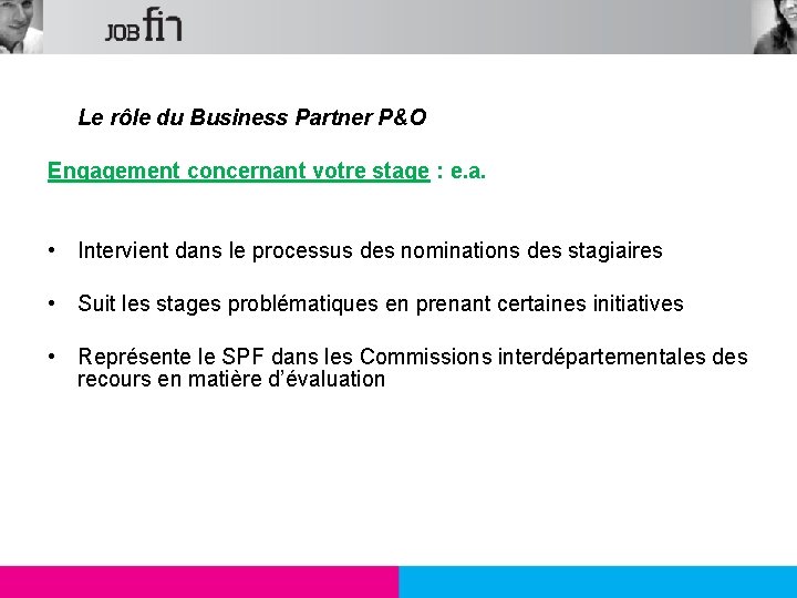 Le rôle du Business Partner P&O Engagement concernant votre stage : e. a. •