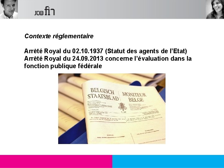 Contexte réglementaire Arrêté Royal du 02. 10. 1937 (Statut des agents de l’Etat) Arrêté