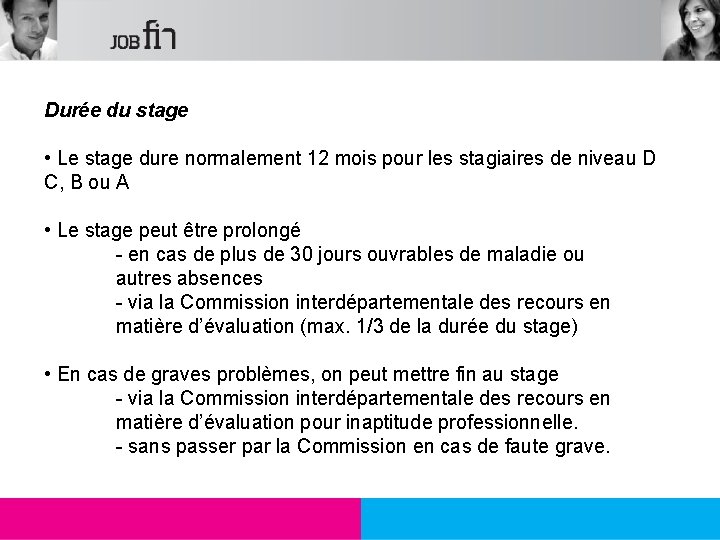 Durée du stage • Le stage dure normalement 12 mois pour les stagiaires de