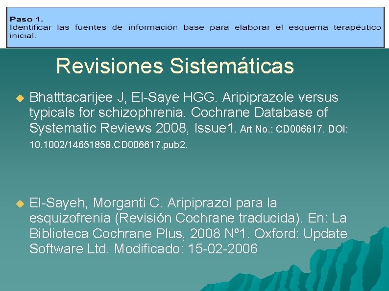 Revisiones Sistemáticas Bhatttacarijee J, El-Saye HGG. Aripiprazole versus typicals for schizophrenia. Cochrane Database of