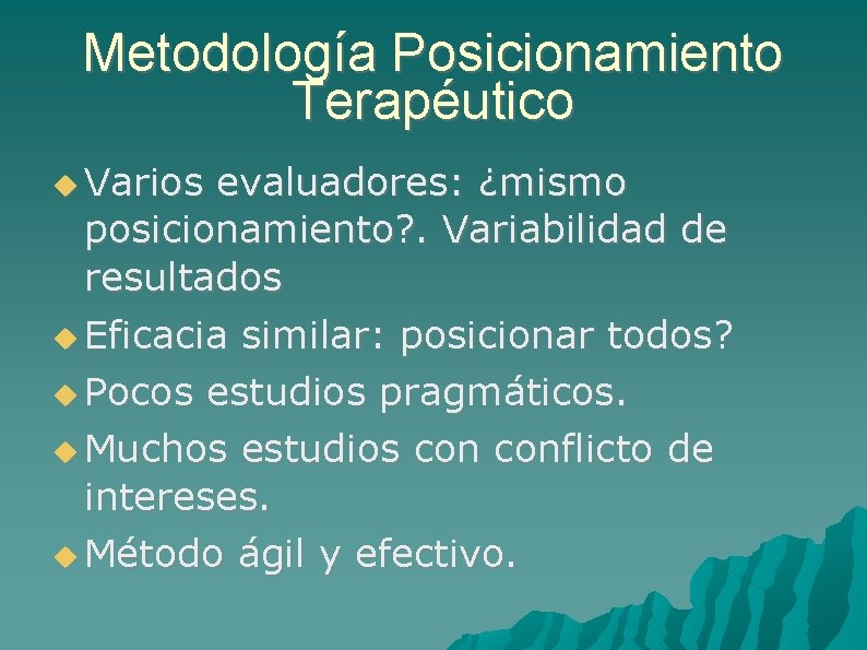 Metodología Posicionamiento Terapéutico Varios evaluadores: ¿mismo posicionamiento? . Variabilidad de resultados Eficacia similar: posicionar