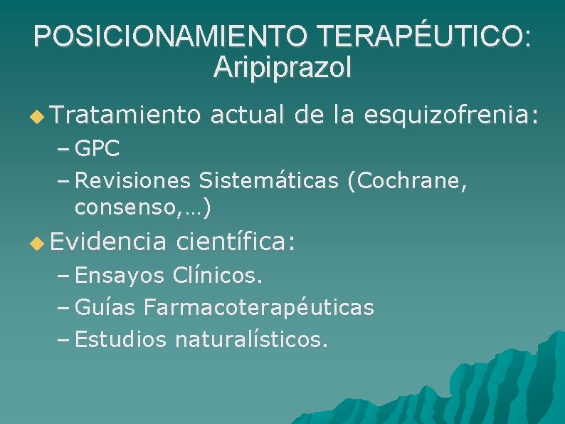 POSICIONAMIENTO TERAPÉUTICO: Aripiprazol Tratamiento actual de la esquizofrenia: – GPC – Revisiones Sistemáticas (Cochrane,