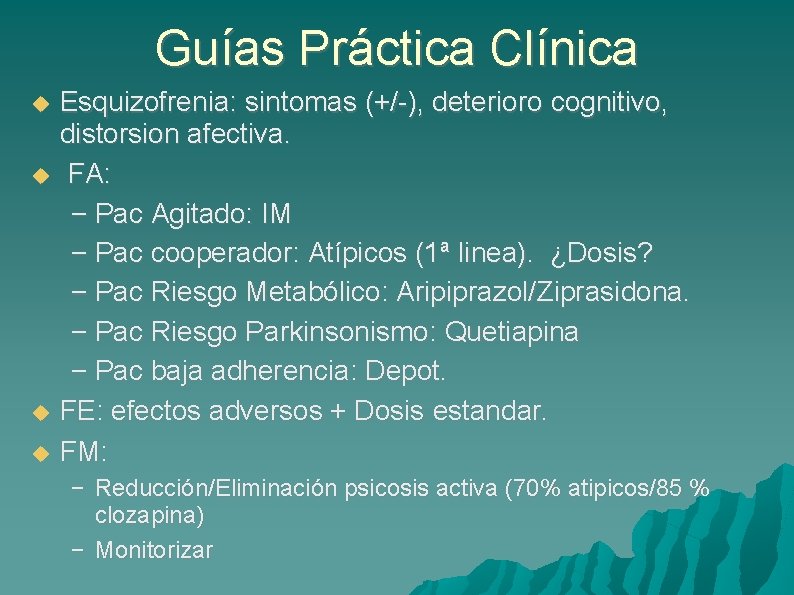 Guías Práctica Clínica Esquizofrenia: sintomas (+/-), deterioro cognitivo, distorsion afectiva. FA: – Pac Agitado: