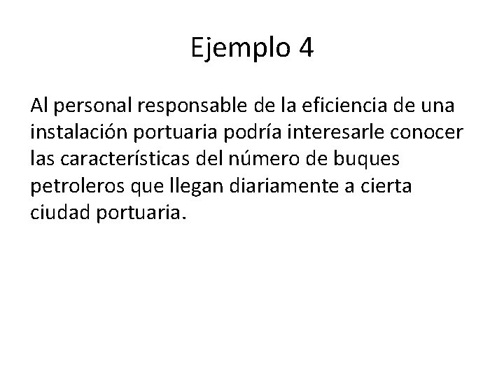 Ejemplo 4 Al personal responsable de la eficiencia de una instalación portuaria podría interesarle